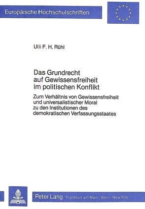 Das Grundrecht auf Gewissensfreiheit im politischen Konflikt von Rühl,  Ulli F.H.