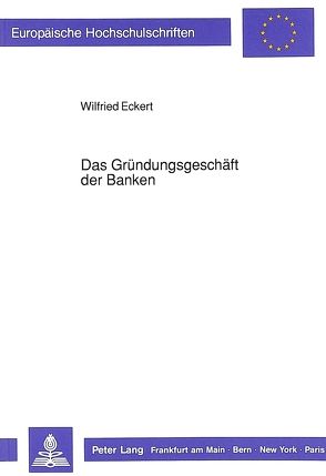 Das Gründungsgeschäft der Banken von Eckert,  Wilfried