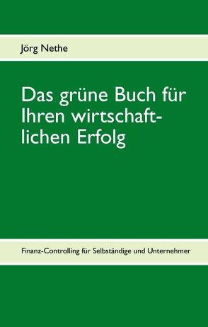 Das grüne Buch für Ihren wirtschaftlichen Erfolg von Nethe,  Jörg