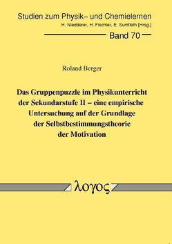 Das Gruppenpuzzle im Physikunterricht der Sekundarstufe II – eine empirische Untersuchung auf der Grundlage der Selbstbestimmungstheorie der Motivation von Berger,  Roland