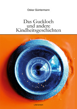 Das Guckloch und andere Kindheitsgeschichten von Güntermann,  Oskar