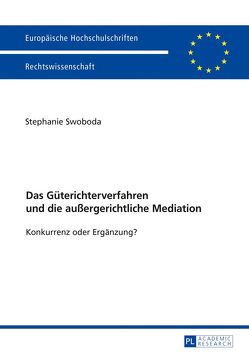 Das Güterichterverfahren und die außergerichtliche Mediation von Swoboda,  Stephanie