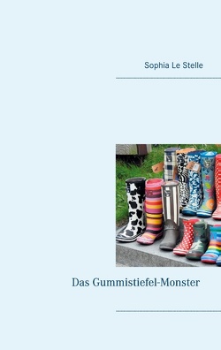 Das Gummistiefel-Monster von Le Stelle,  Sophia