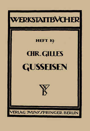 Das Gußeisen Seine Herstellung, Zusammensetzung, Eigenschaften und Verwendung von Gilles,  Chr., Haake,  H.