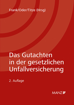 Das Gutachten in der gesetzlichen Unfallversicherung von Frank,  Roland P., Oder,  Walter, Titze,  Walter