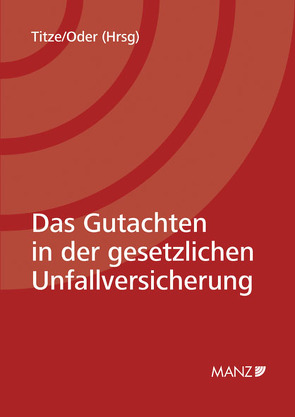 Das Gutachten in der gesetzlichen Unfallversicherung von Oder,  Walter, Titze,  Walter