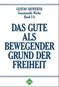 Das Gute als bewegender Grund der Freiheit von Engelhardt,  Paulus, Schulz,  Michael, Siewerth,  Gustav