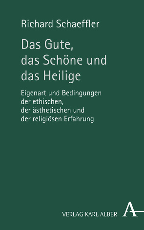 Das Gute, das Schöne und das Heilige von Schaeffler,  Richard