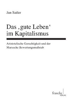 Das ‚gute Leben‘ im Kapitalismus von Sailer,  Jan