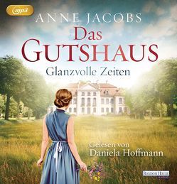 Das Gutshaus – Glanzvolle Zeiten von Hoffmann,  Daniela, Jacobs,  Anne