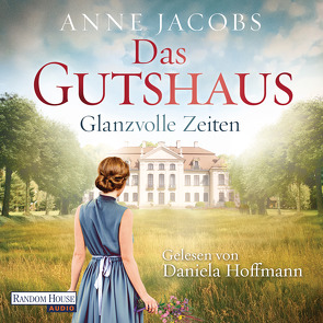 Das Gutshaus – Glanzvolle Zeiten von Hoffmann,  Daniela, Jacobs,  Anne