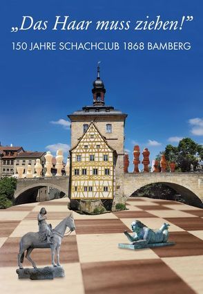 „Das Haar muss ziehen!“ 150 Jahre Schachclub 1868 Bamberg von Lossa,  Günter, Schmid,  Bernhard