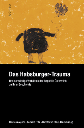 Das Habsburger-Trauma von Aigner,  Clemens, Binder,  Dieter A., Demmerle,  Eva, Fritz,  Gerhard, Girtler,  Roland, Habsburg-Lothringen,  Karl, Jelinek,  Gerhard, Leser,  Norbert, Logothetti,  Rudolf, Parenzan,  Peter, Staus-Rausch,  Constantin, Welan,  Manfried