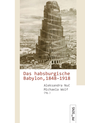 Das habsburgische Babylon, 1848–1918 von Nuč,  Aleksandra, Wolf,  Michaela