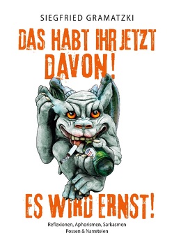 Das habt Ihr jetzt davon! Es wird ernst! von Gramatzki,  Siegfried