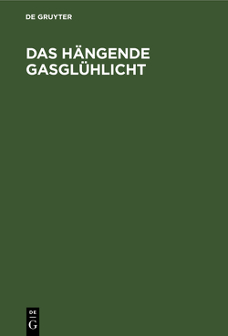 Das hängende Gasglühlicht von Ahrens,  Friedrich