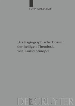 Das hagiographische Dossier der heiligen Theodosia von Konstantinopel von Kotzabassi,  Sofia