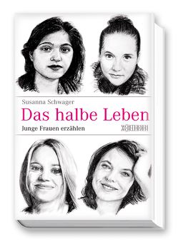 Das halbe Leben – Junge Frauen erzählen von Schwager,  Susanna