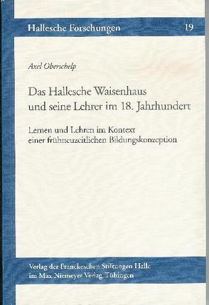 Das Hallesche Waisenhaus und seine Lehrer im 18. Jahrhundert von Oberschelp,  Axel