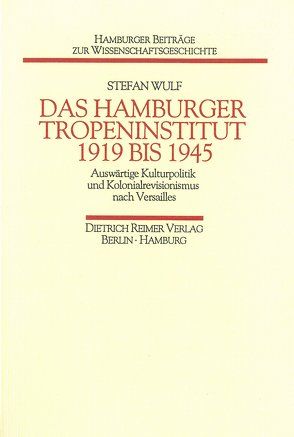 Das Hamburger Tropeninstitut 1919 bis 1945 von Wulf,  Stefan