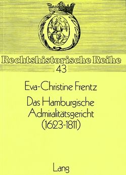 Das Hamburgische Admiralitätsgericht (1623-1811) von Frentz,  Eva-Christine