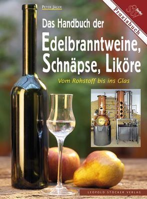 Das Handbuch der Edelbranntweine, Schnäpse, Liköre von Jäger,  Peter