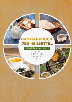 Das Handbuch der Heilmittel – 4 in 1 Sammelband: MCT-Öl | DMSO & MSM | Magnesiumöl | Jiaogulan von Blumenthal,  Melanie