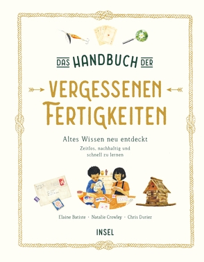 Das Handbuch der vergessenen Fertigkeiten von Batiste,  Elaine, Crowley,  Natalie, Duriez,  Chris, Witjes,  Kordula