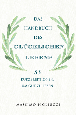 Das Handbuch des glücklichen Lebens von Brömer,  Kerstin, Pigliucci,  Massimo