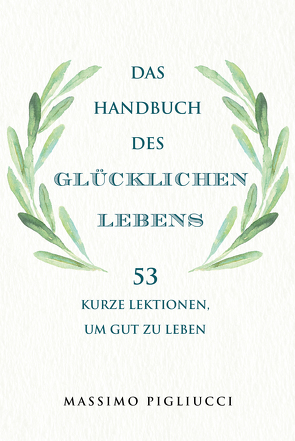 Das Handbuch des glücklichen Lebens von Brömer,  Kerstin, Pigliucci,  Massimo