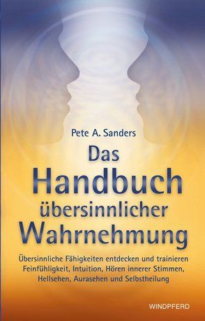 Das Handbuch übersinnlicher Wahrnehmung von Sanders,  Pete A