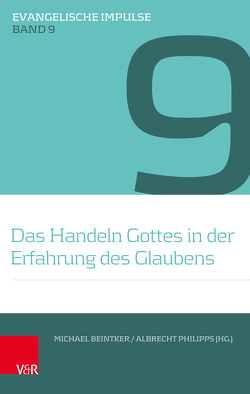 Das Handeln Gottes in der Erfahrung des Glaubens von Beintker,  Michael, Ego,  Beate, Frettlöh,  Magdalene L, Harder,  Ulf, Heckel,  Ulrich, Laube,  Martin, Lindemann,  Andreas, Philipps,  Albrecht, Roser,  Traugott, Schad,  Christian, Stoellger,  Philipp, Stroh,  Ralf, Zschoch,  Hellmut