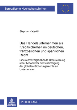 Das Handelsunternehmen als Kreditsicherheit im deutschen, französischen und spanischen Recht von Katerlöh,  Stephan