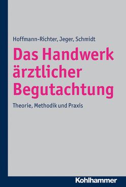 Das Handwerk ärztlicher Begutachtung von Hoffmann-Richter,  Ulrike, Jeger,  Jörg, Schmidt,  Holger