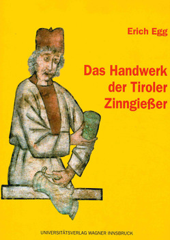 Das Handwerk der Tiroler Zinngießer von Egg,  Erich