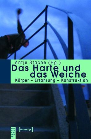 Das Harte und das Weiche von Stache,  Antje