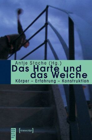 Das Harte und das Weiche von Stache,  Antje