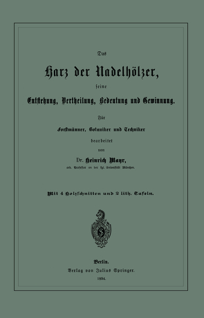 Das Harz der Nadelhölzer, seine Entstehung, Vertheilung, Bedeutung und Gewinnung. Für Forstmänner, Botaniker und Techniker von Mayr,  Heinrich