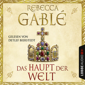 Das Haupt der Welt von Bierstedt,  Detlef, Gablé,  Rebecca, Schweder,  Marcel