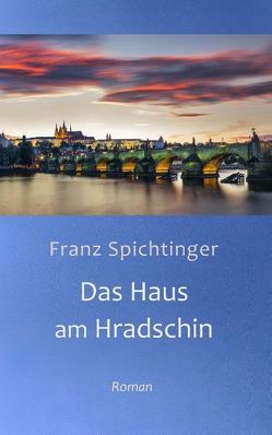 Das Haus am Hradschin von Spichtinger,  Franz