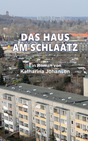 DAS HAUS AM SCHLAATZ von Johanson,  Katharina