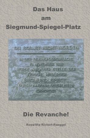 Das Haus am Siegmund-Spiegel-Platz – Die Revanche! von Richert-Raeggel,  Roswitha