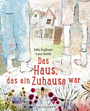 Das Haus, das ein Zuhause war von Fogliano,  Julie, Gutzschhahn,  Uwe-Michael, Smith,  Lane