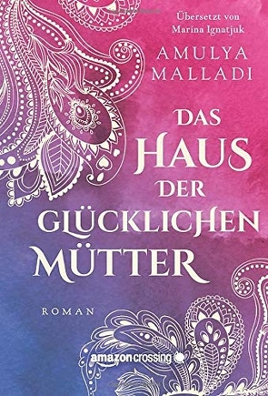 Das Haus der Glücklichen Mütter von Ignatjuk,  Marina, Malladi,  Amulya