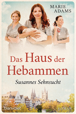 Das Haus der Hebammen – Susannes Sehnsucht von Adams,  Marie