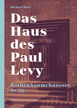 Das Haus des Paul Levy. Rothenbaumchaussee 26 von Batz,  Michael