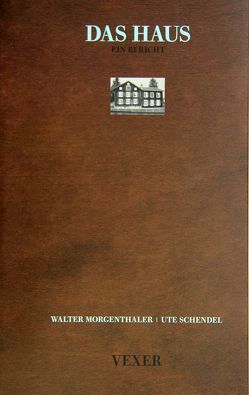 Das Haus Ein Bericht von Morgenthaler,  Walter, Müller,  Josef Felix, Schendel,  Ute, Zumthor,  Peter