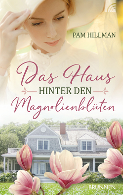 Das Haus hinter den Magnolienblüten von Hillman,  Pam