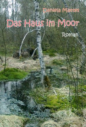 Das Haus im Moor von Mattes,  Daniela