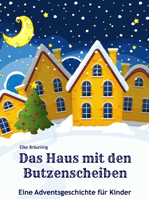 Das Haus mit den Butzenscheiben von Bräunling,  Elke